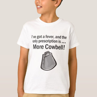 Ich got, um mehr Cowbell zu haben T-Shirt