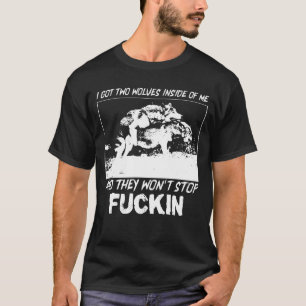 Ich Got zwei Wölfe in mir und sie werden nicht auf T-Shirt