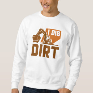 Ich grabe Dreck Sweatshirt
