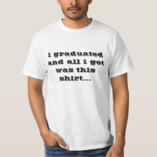ich graduierte und alles, das ich got, war dieses T-Shirt