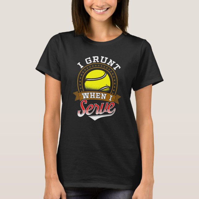 Ich grunze, wenn ich Tennisspieler diene T-Shirt (Vorderseite)