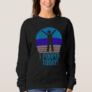 Ich hab heute gekackt   Humor Retro Ich hab heute  Sweatshirt