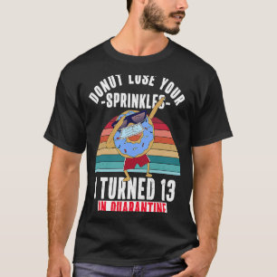 Ich habe 13 in Quarantäne Donut Meme 13. Birthda g T-Shirt