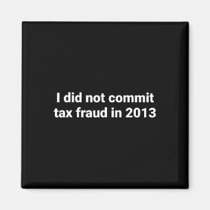 Ich habe 2013 keinen Steuerbetrug begangen Magnet
