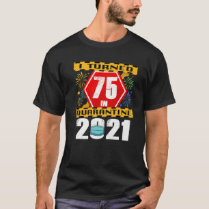 Ich habe 2021 75. Geburtstag im Quarantäne 75. T-Shirt