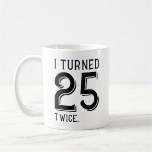 Ich habe 25 zweimal gedreht kaffeetasse