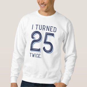 Ich habe 25 zweimal gedreht sweatshirt