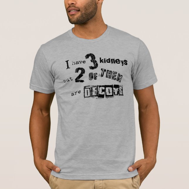 Ich habe 3 Nieren, aber 2 davon sind Decoys T-Shirt (Vorderseite)