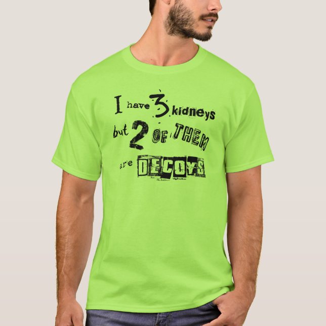 Ich habe 3 Nieren, aber 2 davon sind Decoys T-Shirt (Vorderseite)