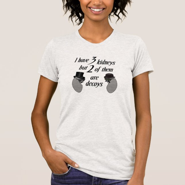 Ich habe 3 Nieren, aber 2 davon sind Decoys T-Shirt (Vorderseite)
