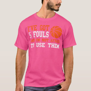 Ich habe 5 Fouls und habe keine Angst davor, sie z T-Shirt