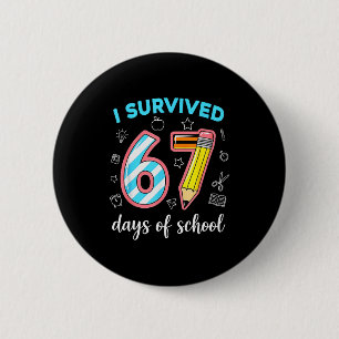 Ich habe 67 Tage Schule überlebt Lustiger 67 Meme Button