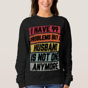 Ich habe 99 Probleme, aber lustige Scheidung Party Sweatshirt