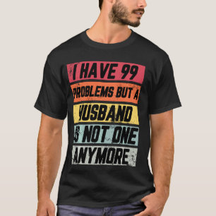 Ich habe 99 Probleme, aber lustige Scheidung Party T-Shirt