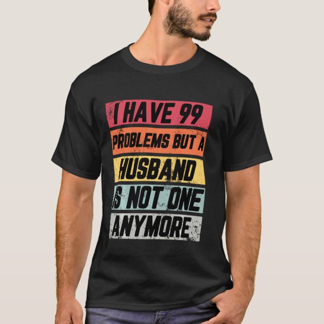 Ich habe 99 Probleme, aber lustige Scheidung Party T-Shirt (Vorderseite)