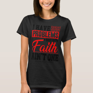 Ich habe 99 Probleme, aber mein Glaube ist nicht e T-Shirt