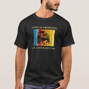 Ich habe 99 Probleme Got, aber ein Ditch ist nicht T-Shirt