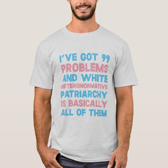 Ich habe 99 Probleme und weißen Heteronormative T-Shirt (Vorderseite)