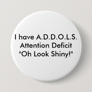 Ich habe A.D.D.O.L.S.Attention Defizit-"oh Blick… Button