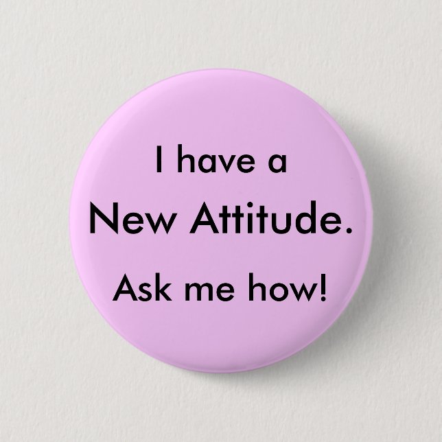 Ich habe a, neue Haltung., frage mich wie! Button (Vorderseite)