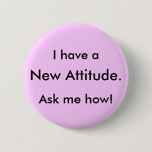 Ich habe a, neue Haltung., frage mich wie! Button