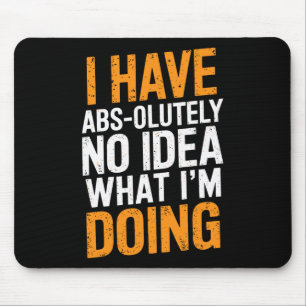 Ich habe absolut keine Ahnung, was ich gerade mach Mousepad