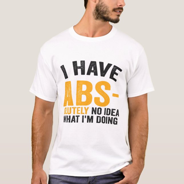 Ich habe absolut keine Ahnung, was ich lustig mach T-Shirt (Vorderseite)