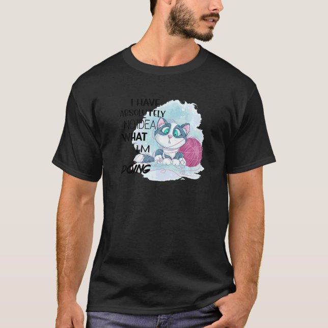 Ich habe absolut keine Ahnung, was ich tue T-Shirt (Vorderseite)