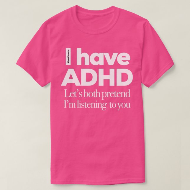 Ich habe ADHD Gelassen beide so tun, als höre ich  T-Shirt (Design vorne)