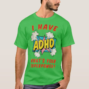 Ich habe ADHD, was deine Supermacht ist T-Shirt