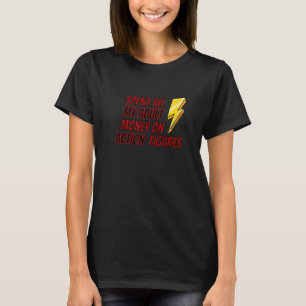 Ich habe all mein Erwachsenengeld für Actionfigure T-Shirt