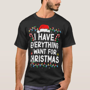 Ich habe alles, was ich zu Weihnachten Gewollt hab T-Shirt