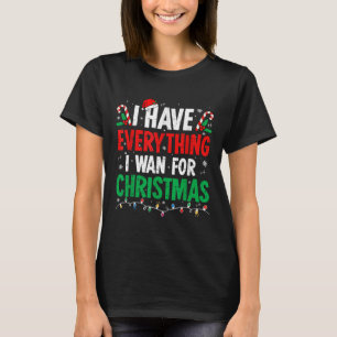 Ich habe alles, was ich zu Weihnachten Gewollt hab T-Shirt