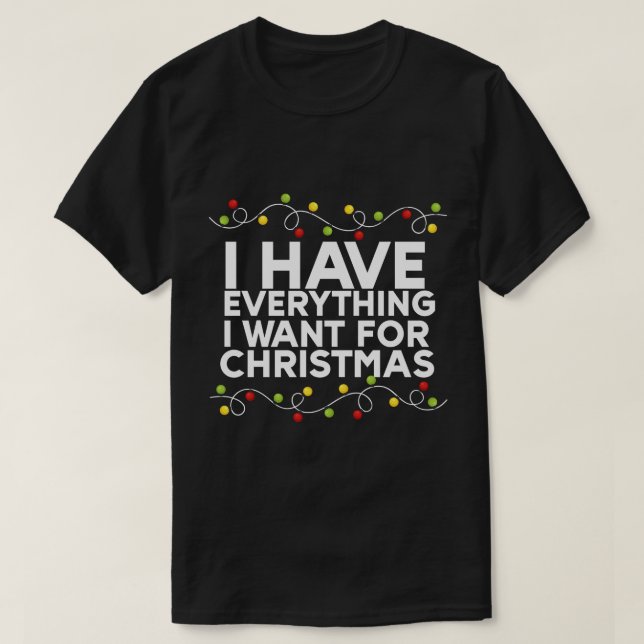 Ich habe alles, was ich zu Weihnachten Gewollt hab T-Shirt (Design vorne)