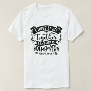 Ich habe alles zusammen, um mich an Spaß zu erinne T-Shirt