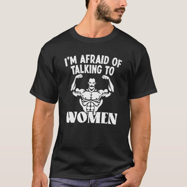 Ich habe Angst davor, mit Frauen über Satirearbeit T-Shirt (Vorderseite)