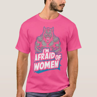 Ich habe Angst vor Werwolf-Frauen T-Shirt