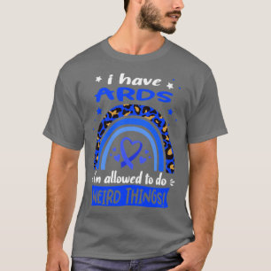 Ich habe ARDS Ich darf seltsame Dinge tun T-Shirt