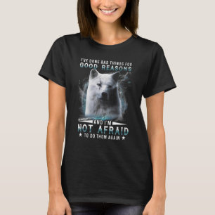 Ich habe aus guten Gründen schlechte Dinge getan u T-Shirt