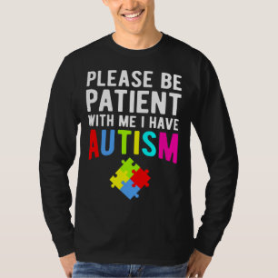 Ich habe Autismus Bitte geduldig sein T-Shirt