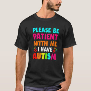 Ich habe Autismus Bitte geduldiger Teenager Kid Fr T-Shirt