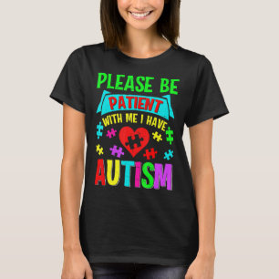 Ich habe Autismus Bitte Patient Teenager Kind Frau T-Shirt
