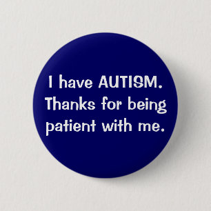 Ich habe AUTISMUS.  Dank für Sein geduldig mit mi Button