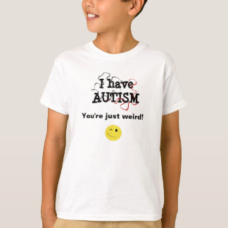 Ich habe Autismus - du bist einfach seltsam T-Shirt