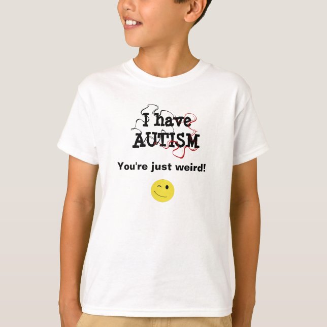 Ich habe Autismus - du bist einfach seltsam T-Shirt (Vorderseite)