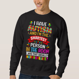 Ich habe Autismus und bin der klügste Autismus W Sweatshirt