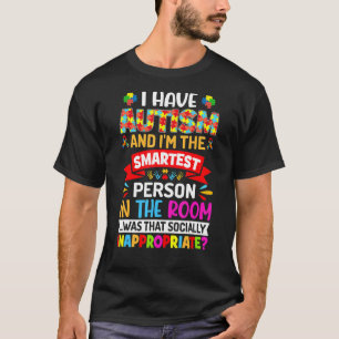 Ich habe Autismus und bin der klügste Autismus W T-Shirt