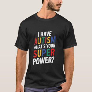 Ich habe Autismus, was ist deine Superkraft? Autis T-Shirt