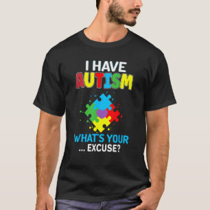 Ich habe Autismus Was ist Ihre Entschuldigung Auti T-Shirt