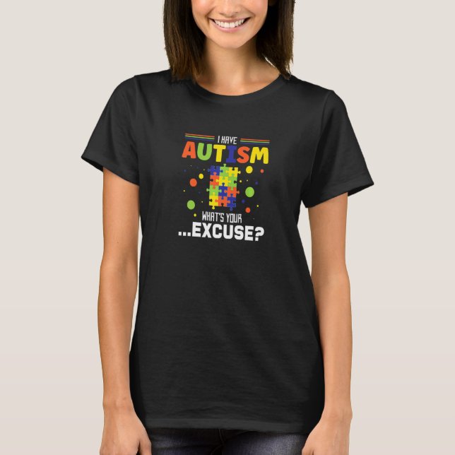 Ich habe Autismus Was sind Ihre Entschuldigung Aut T-Shirt (Vorderseite)
